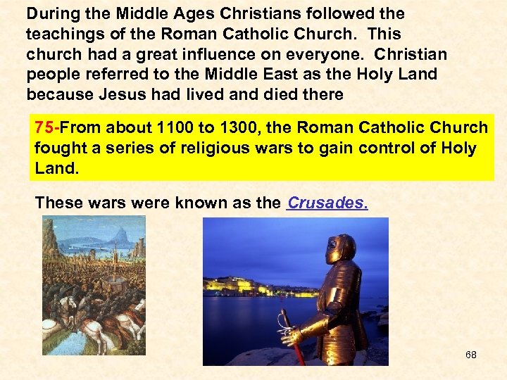 During the Middle Ages Christians followed the teachings of the Roman Catholic Church. This