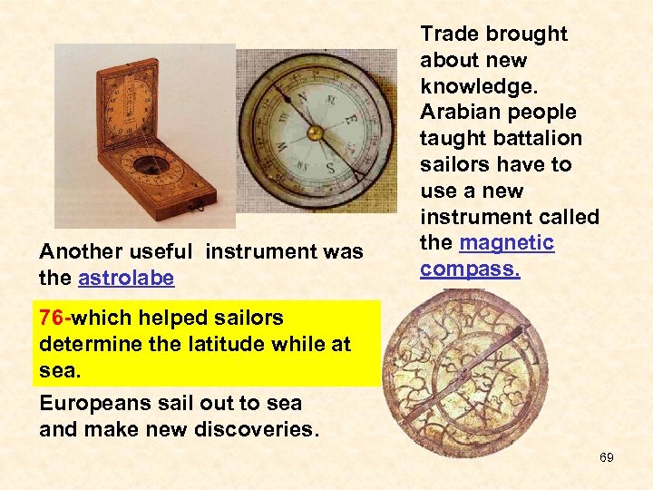 Another useful instrument was the astrolabe Trade brought about new knowledge. Arabian people taught