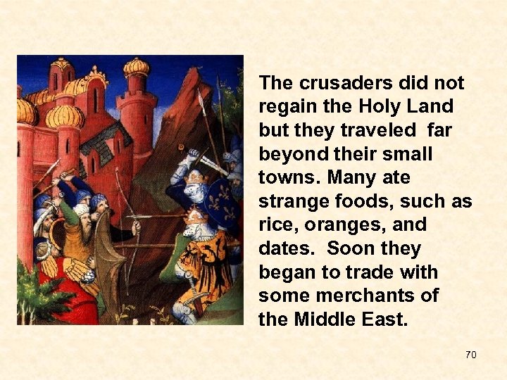 The crusaders did not regain the Holy Land but they traveled far beyond their