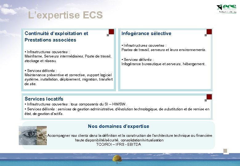L’expertise ECS Continuité d’exploitation et Prestations associées Infogérance sélective • Infrastructures couvertes : Mainframe,
