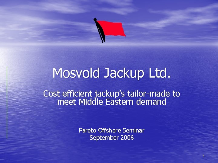 Mosvold Jackup Ltd. Cost efficient jackup’s tailor-made to meet Middle Eastern demand Pareto Offshore