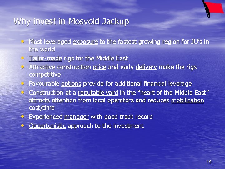 Why invest in Mosvold Jackup • Most leveraged exposure to the fastest growing region