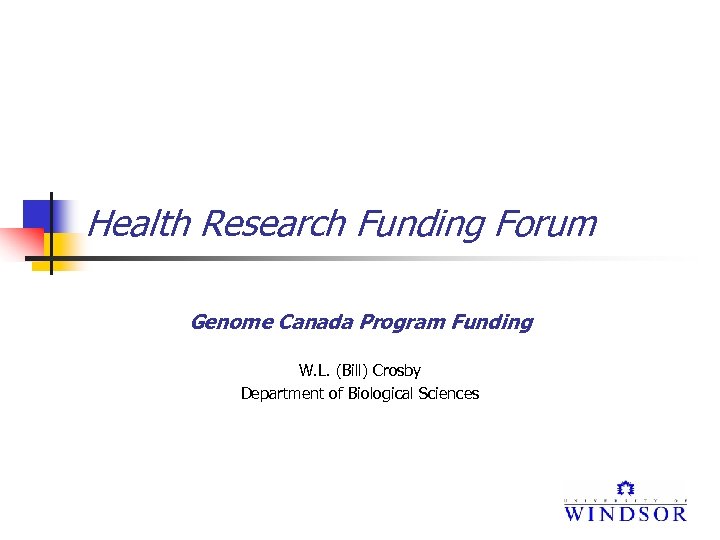 Health Research Funding Forum Genome Canada Program Funding W. L. (Bill) Crosby Department of