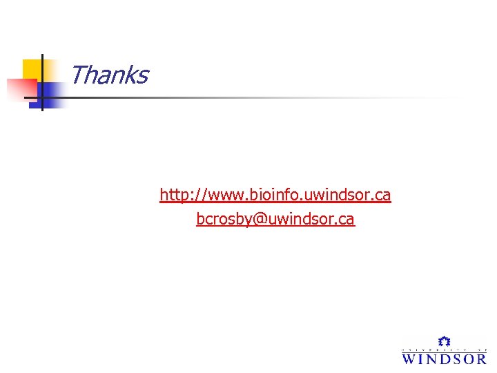 Thanks http: //www. bioinfo. uwindsor. ca bcrosby@uwindsor. ca 