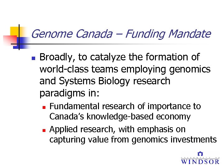 Genome Canada – Funding Mandate n Broadly, to catalyze the formation of world-class teams