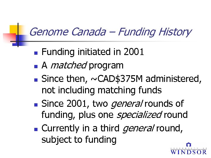 Genome Canada – Funding History n n n Funding initiated in 2001 A matched