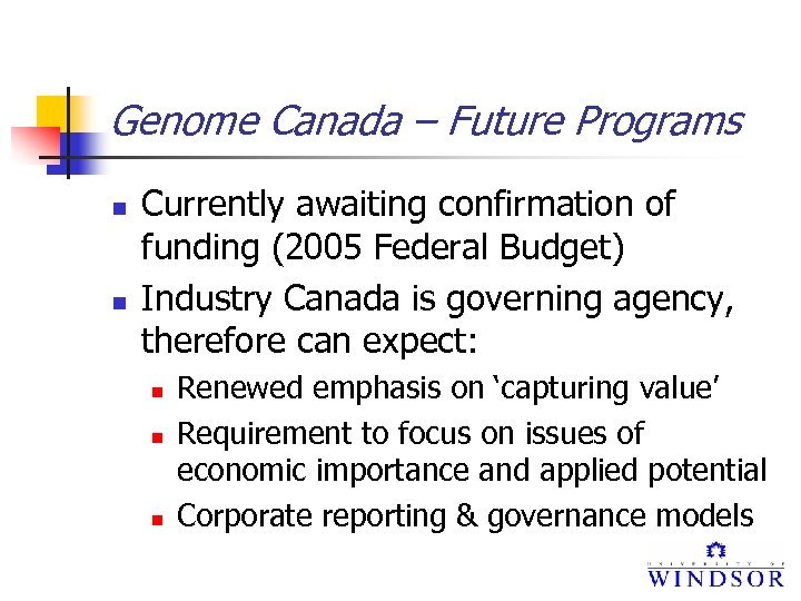 Genome Canada – Future Programs n n Currently awaiting confirmation of funding (2005 Federal