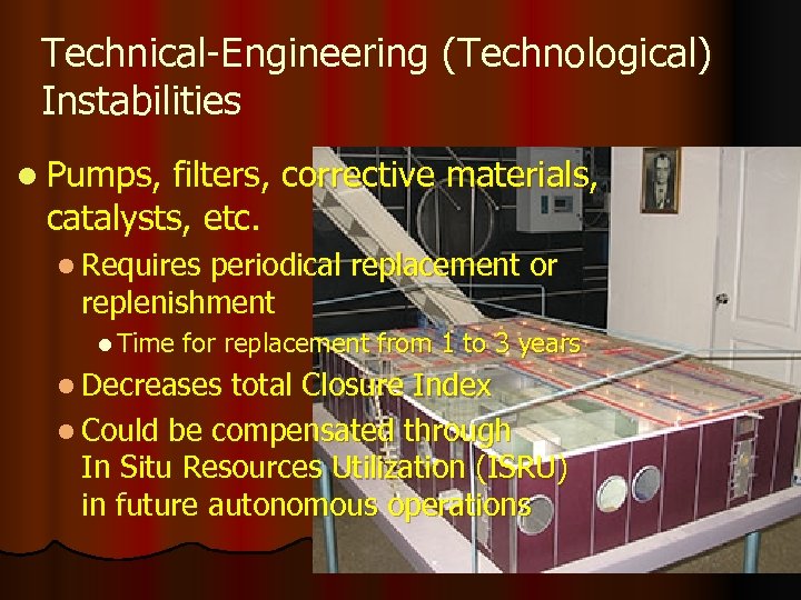 Technical-Engineering (Technological) Instabilities l Pumps, filters, corrective materials, catalysts, etc. l Requires periodical replacement