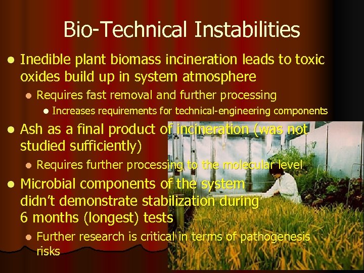 Bio-Technical Instabilities l Inedible plant biomass incineration leads to toxic oxides build up in