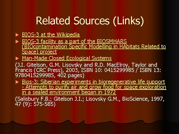 Related Sources (Links) BIOS-3 at the Wikipedia BIOS-3 facility as a part of the