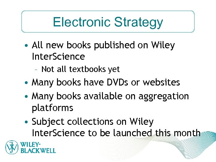 Electronic Strategy • All new books published on Wiley Inter. Science – Not all