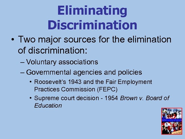 Eliminating Discrimination • Two major sources for the elimination of discrimination: – Voluntary associations