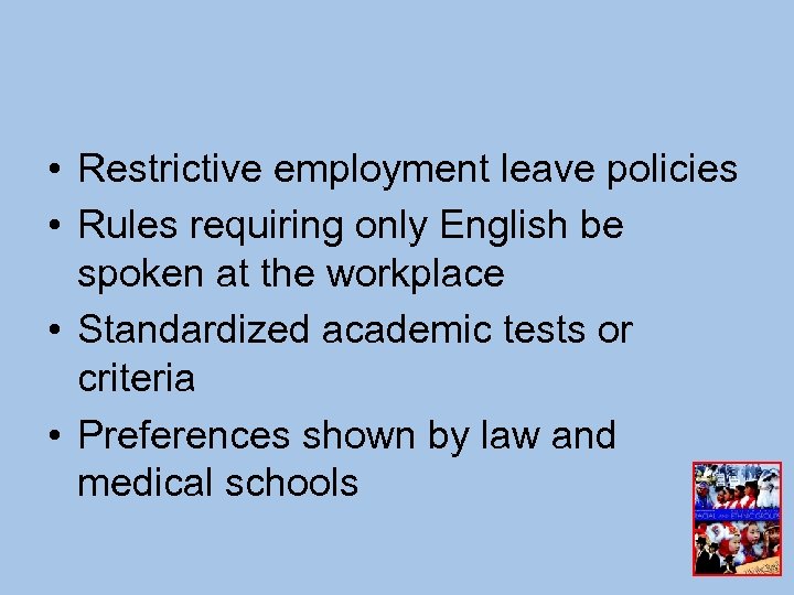  • Restrictive employment leave policies • Rules requiring only English be spoken at