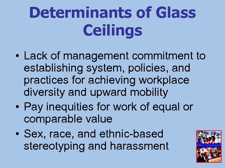 Determinants of Glass Ceilings • Lack of management commitment to establishing system, policies, and