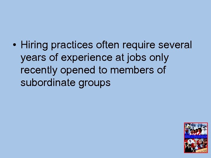  • Hiring practices often require several years of experience at jobs only recently