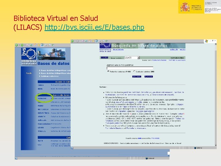 Biblioteca Virtual en Salud (LILACS) http: //bvs. isciii. es/E/bases. php 