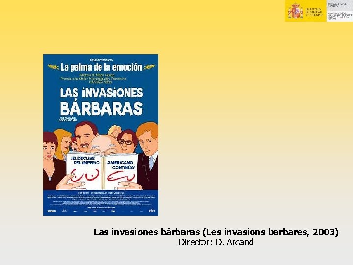 Las invasiones bárbaras (Les invasions barbares, 2003) Director: D. Arcand 