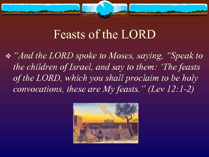 Feasts of the LORD v “And the LORD spoke to Moses, saying, “Speak to