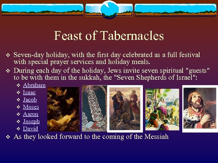 Feast of Tabernacles v v Seven-day holiday, with the first day celebrated as a
