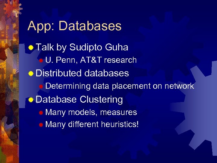 App: Databases ® Talk ® U. by Sudipto Guha Penn, AT&T research ® Distributed
