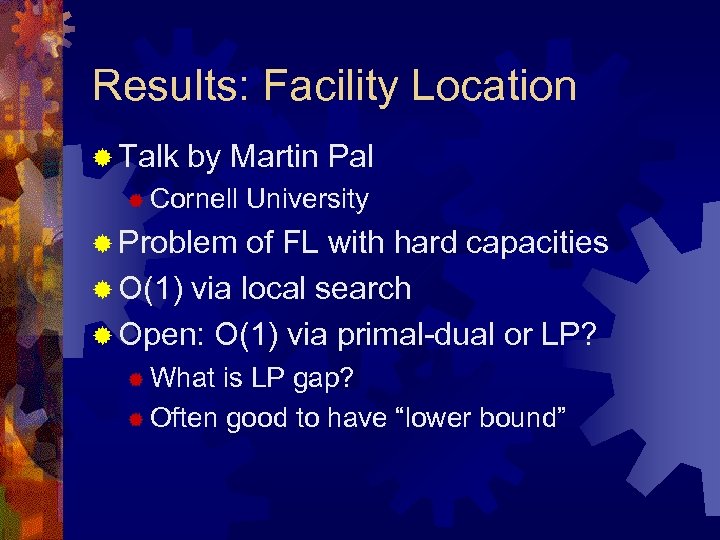 Results: Facility Location ® Talk by Martin Pal ® Cornell University ® Problem of