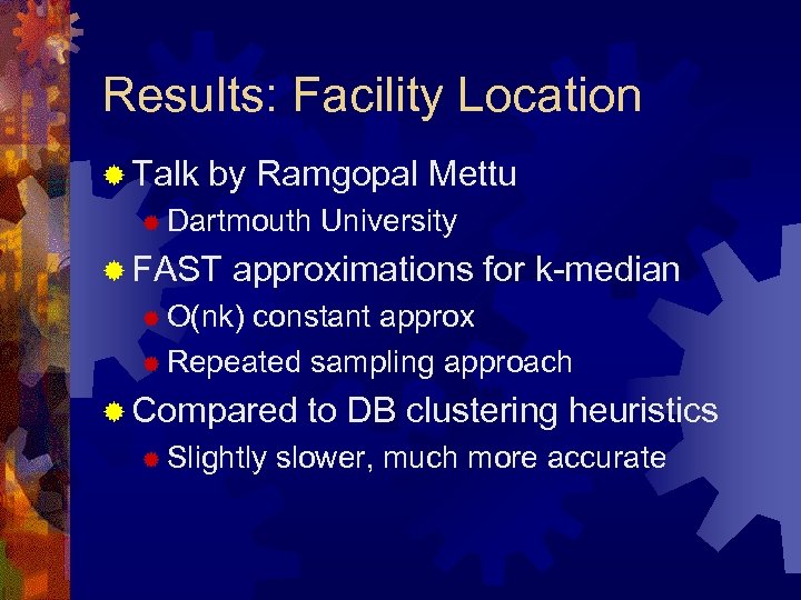 Results: Facility Location ® Talk by Ramgopal Mettu ® Dartmouth ® FAST University approximations
