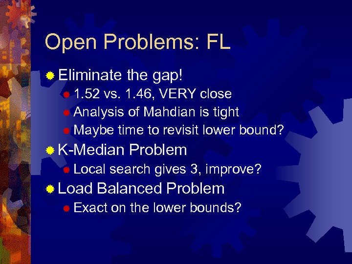 Open Problems: FL ® Eliminate the gap! ® 1. 52 vs. 1. 46, VERY