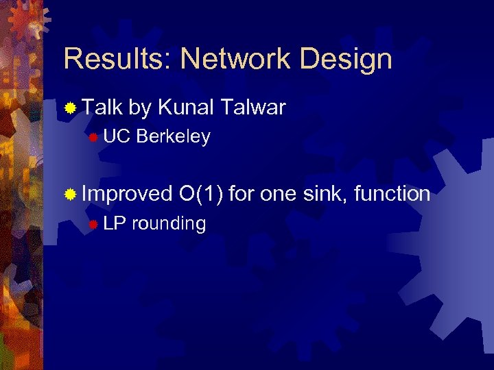 Results: Network Design ® Talk by Kunal Talwar ® UC Berkeley ® Improved ®
