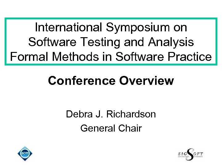 International Symposium on Software Testing and Analysis Formal Methods in Software Practice Conference Overview