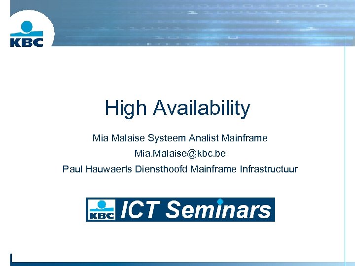 High Availability Mia Malaise Systeem Analist Mainframe Mia. Malaise@kbc. be Paul Hauwaerts Diensthoofd Mainframe