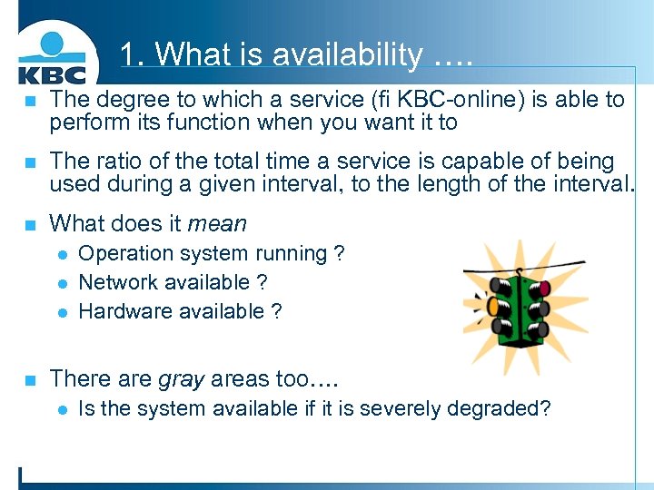 1. What is availability …. n The degree to which a service (fi KBC-online)