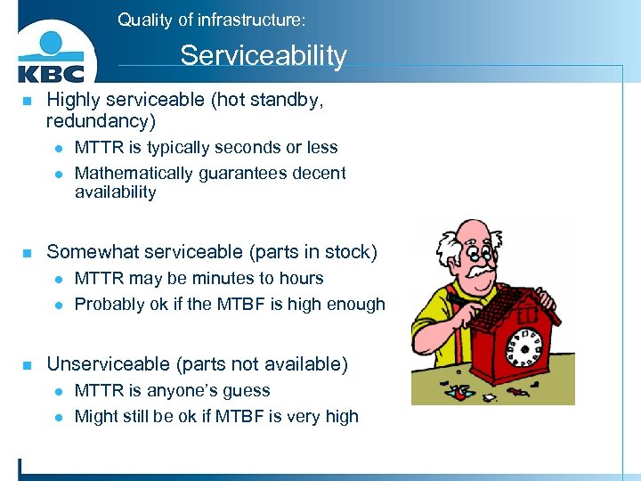 Quality of infrastructure: Serviceability n Highly serviceable (hot standby, redundancy) l l n Somewhat