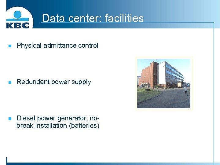 Data center: facilities n Physical admittance control n Redundant power supply n Diesel power