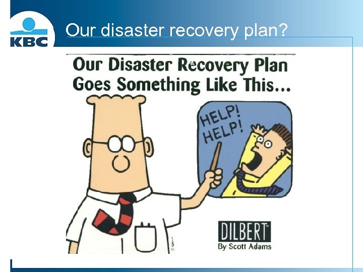 Our disaster recovery plan? 