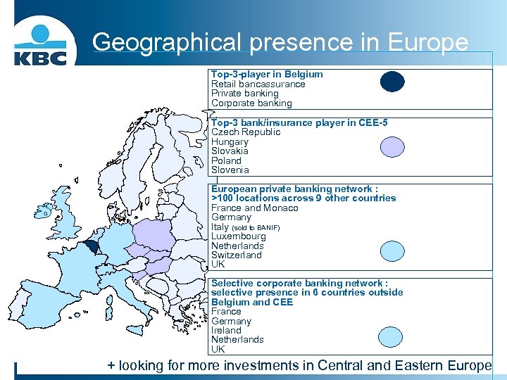 Geographical presence in Europe Top-3 -player in Belgium Retail bancassurance Private banking Corporate banking