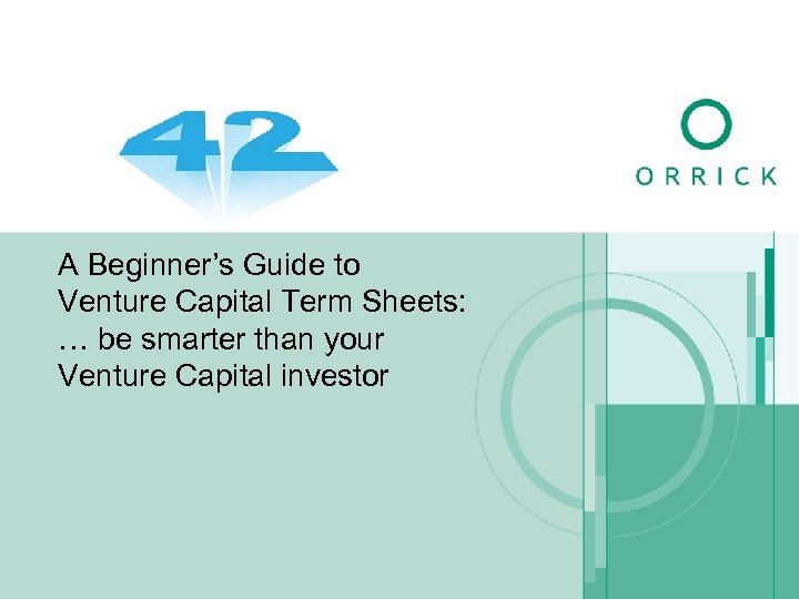 A Beginner’s Guide to Venture Capital Term Sheets: … be smarter than your Venture