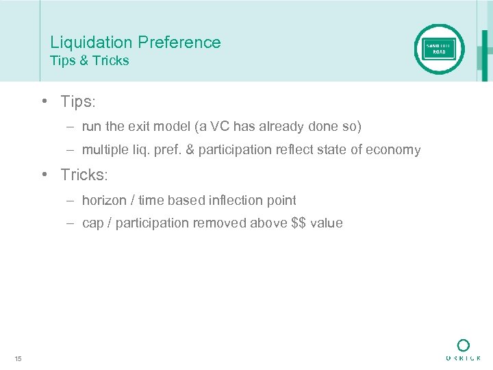 Liquidation Preference Tips & Tricks • Tips: – run the exit model (a VC