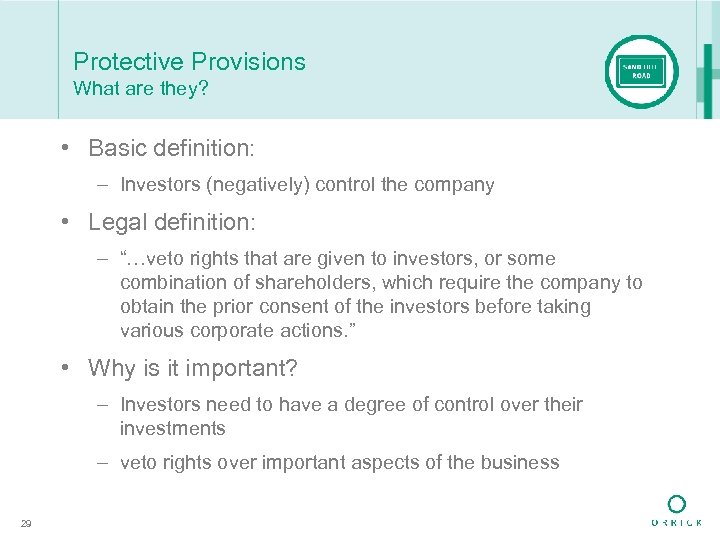 Protective Provisions What are they? • Basic definition: – Investors (negatively) control the company
