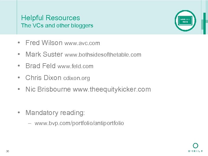 Helpful Resources The VCs and other bloggers • Fred Wilson www. avc. com •