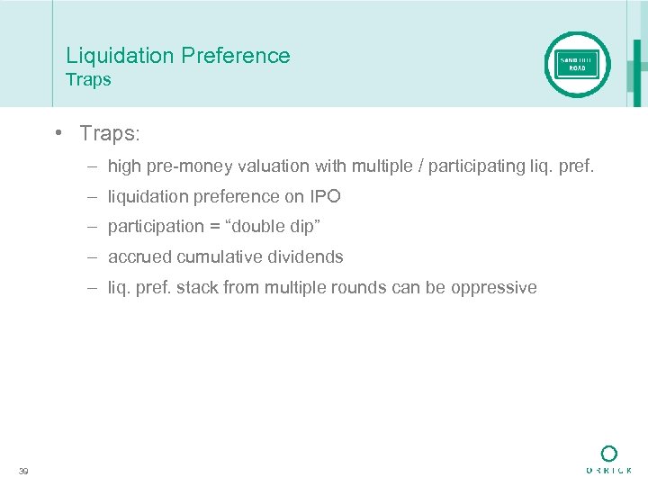 Liquidation Preference Traps • Traps: – high pre-money valuation with multiple / participating liq.