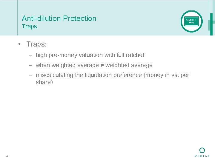 Anti-dilution Protection Traps • Traps: – high pre-money valuation with full ratchet – when