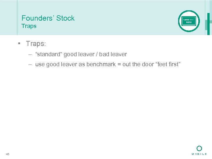 Founders’ Stock Traps • Traps: – “standard” good leaver / bad leaver – use