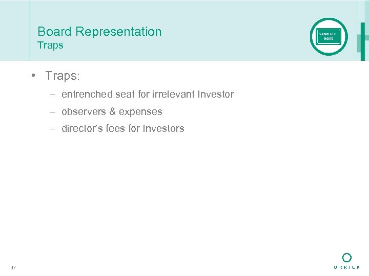 Board Representation Traps • Traps: – entrenched seat for irrelevant Investor – observers &