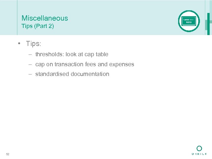Miscellaneous Tips (Part 2) • Tips: – thresholds: look at cap table – cap