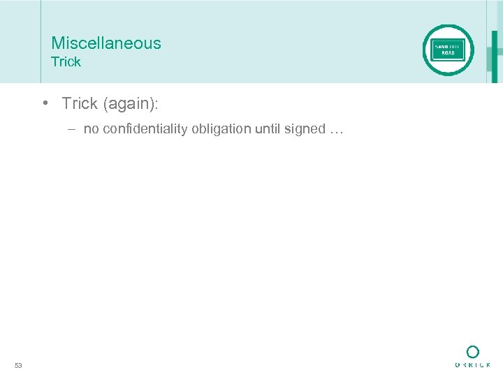 Miscellaneous Trick • Trick (again): – no confidentiality obligation until signed … 53 
