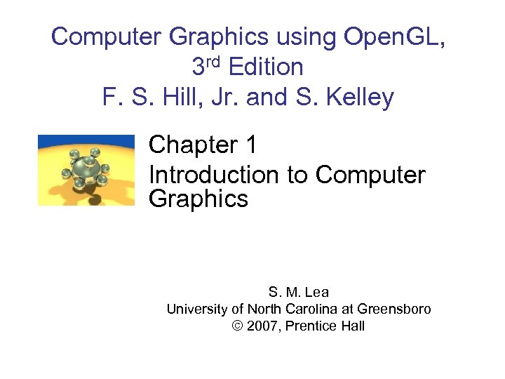 Computer Graphics using Open. GL, 3 rd Edition F. S. Hill, Jr. and S.