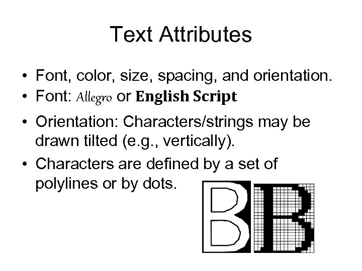 Text Attributes • Font, color, size, spacing, and orientation. • Font: Allegro or English