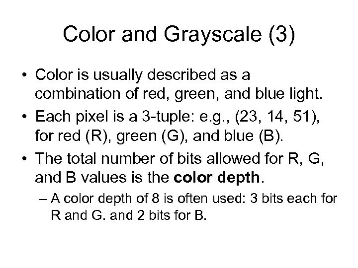 Color and Grayscale (3) • Color is usually described as a combination of red,