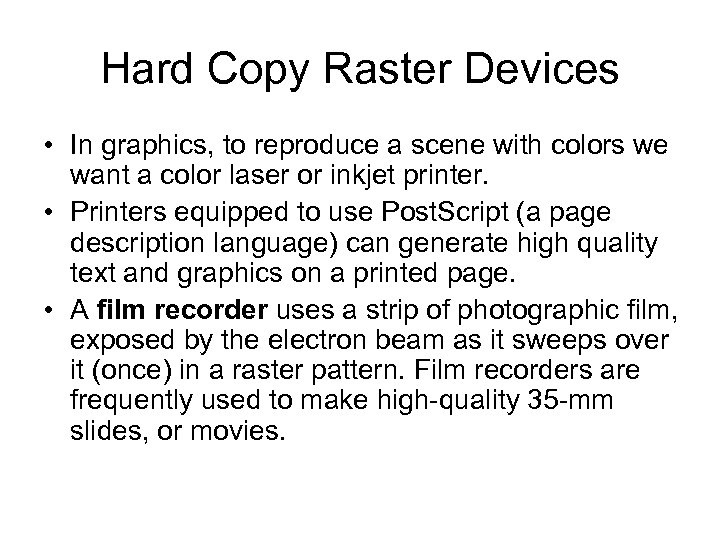 Hard Copy Raster Devices • In graphics, to reproduce a scene with colors we