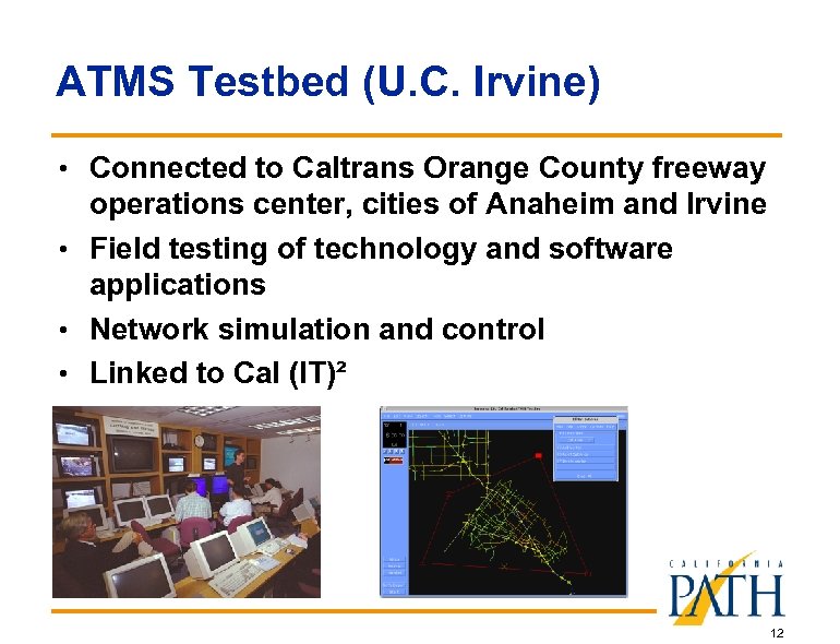 ATMS Testbed (U. C. Irvine) • Connected to Caltrans Orange County freeway operations center,